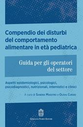Compendio dei disturbi del comportamento alimentare in età pediatrica. Guida per gli operatori del settore. Aspetti epidemiologici, psicologici, psicodiagnostici, nutrizionali, internistici e clinici