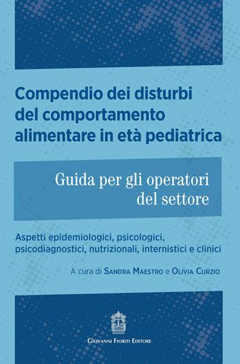 Compendio dei disturbi del comportamento alimentare in età pediatrica. Guida per gli operatori del settore. Aspetti epidemiologici, psicologici, psicodiagnostici, nutrizionali, internistici e clinici - Sandra Maestro, Olivia Curzio - Libro Giovanni Fioriti Editore 2026 | Libraccio.it