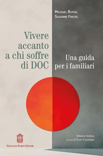 Vivere accanto a chi soffre di DOC. Una guida per i familiari - Michael Rufer, Susanne Fricke - Libro Giovanni Fioriti Editore 2026, Cognitivismo clinico | Libraccio.it