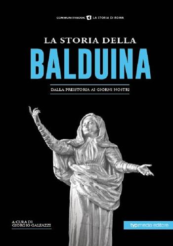 La storia della Balduina. Dalla preistoria ai giorni nostri  - Libro Typimedia Editore 2020, La storia di Roma | Libraccio.it