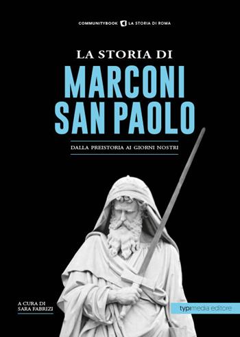 La storia di Marconi-San Paolo. Dalla preistoria ai giorni nostri  - Libro Typimedia Editore 2020 | Libraccio.it
