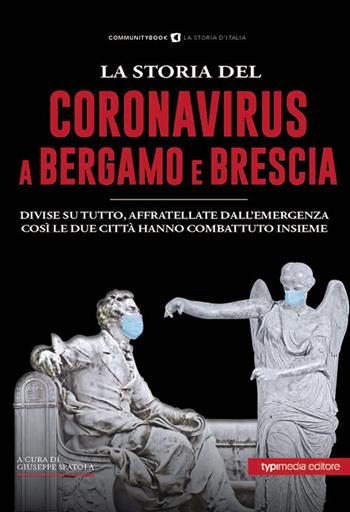 La storia del Coronavirus a Bergamo e Brescia  - Libro Typimedia Editore 2020 | Libraccio.it