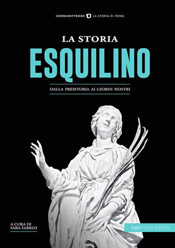 La storia dell'Esquilino. Dalla preistoria ai giorni nostri  - Libro Typimedia Editore 2020 | Libraccio.it