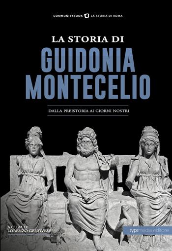 La storia di Guidonia Montecelio. Dalla preistoria ai giorni nostri  - Libro Typimedia Editore 2021 | Libraccio.it