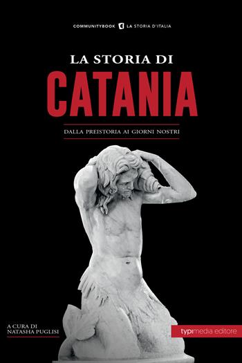 La storia di Catania. Dalla preistoria ai giorni nostri  - Libro Typimedia Editore 2021 | Libraccio.it