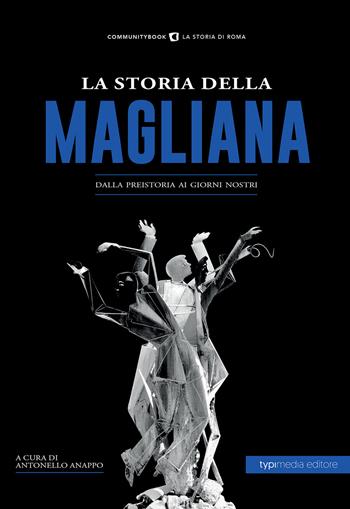 La storia della Magliana. Dalla preistoria ai giorni nostri  - Libro Typimedia Editore 2020 | Libraccio.it