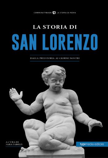 La storia di San Lorenzo. Dalla preistoria ai giorni nostri  - Libro Typimedia Editore 2021 | Libraccio.it