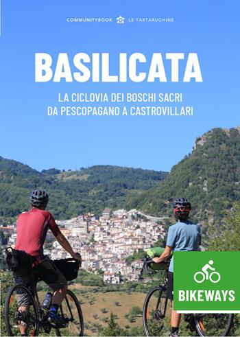 Basilicata Bikeways. La ciclovia dei Boschi sacri da Pescopagano a Castrovillari  - Libro Typimedia Editore 2021, Le Tartarughine | Libraccio.it