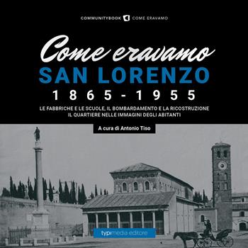 Come eravamo. San Lorenzo 1870-1950. Ediz. illustrata  - Libro Typimedia Editore 2021 | Libraccio.it