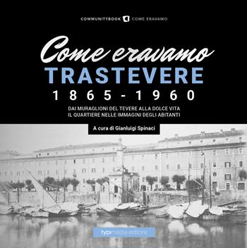 Come eravamo. Trastevere 1865-1960  - Libro Typimedia Editore 2022 | Libraccio.it