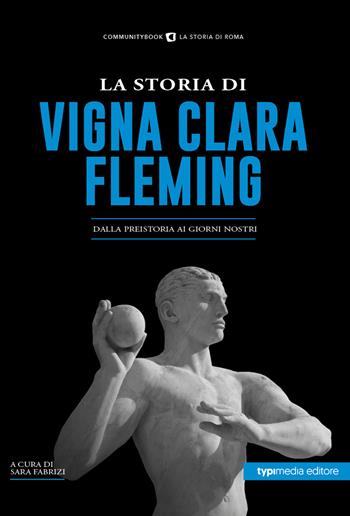 La storia di Vigna Clara-Fleming. Dalla preistoria ai giorni nostri  - Libro Typimedia Editore 2022 | Libraccio.it