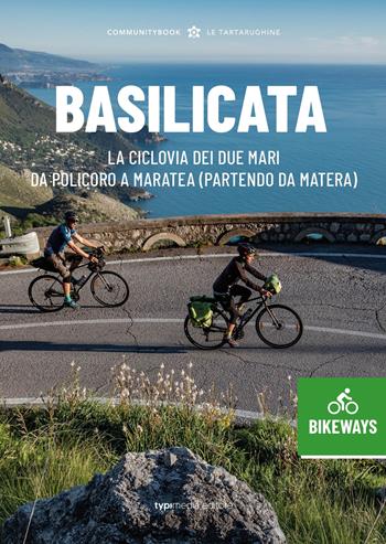 Basilicata Bikeways. La ciclovia dei due mari, da Policoro a Maratea (partendo da Matera)  - Libro Typimedia Editore 2023, Le Tartarughine | Libraccio.it