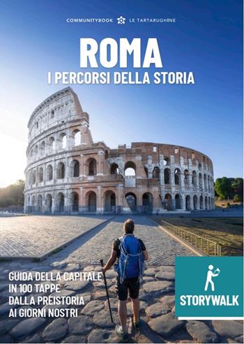 Storywalk Roma. I percorsi della Storia. L'esplorazione della Capitale in 100 tappe dalla preistoria ai giorni nostri  - Libro Typimedia Editore 2023 | Libraccio.it