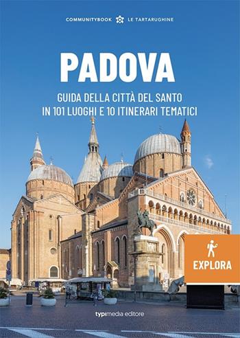 Padova Explora. Guida della città del Santo in 101 luoghi e 10 itinerari tematici  - Libro Typimedia Editore 2022 | Libraccio.it