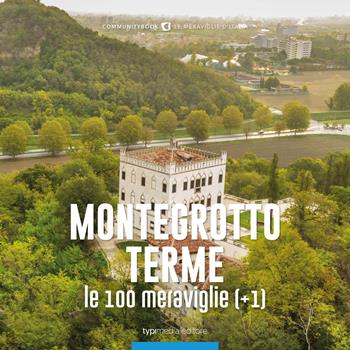 Montegrotto Terme, le 100 meraviglie (+1)  - Libro Typimedia Editore 2022 | Libraccio.it