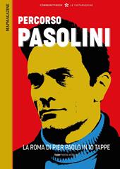 Percorsi romani. Percorso Pasolini. La Roma di Pier Paolo in 10 tappe