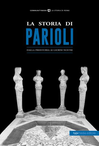 La storia di Parioli. Dalla preistoria ai giorni nostri  - Libro Typimedia Editore 2022 | Libraccio.it