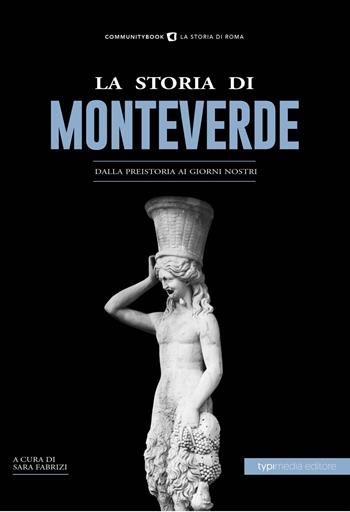 La storia di Monteverde. Dalla preistoria ai giorni nostri  - Libro Typimedia Editore 2022 | Libraccio.it