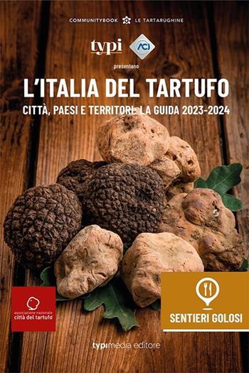 L'Italia del tartufo. Città, paesi e territori. La guida 2023-2024  - Libro Typimedia Editore 2023, Le Tartarughine | Libraccio.it