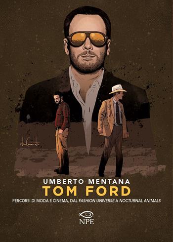 Tom Ford. Percorsi di moda e cinema, dal «Fashion universe» a «Nocturnal Animals» - Umberto Mentana - Libro Edizioni NPE 2020, Narrativa | Libraccio.it