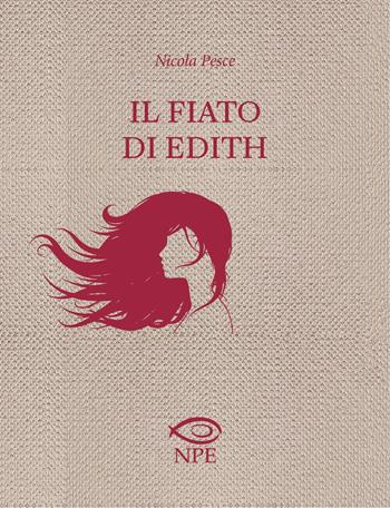 Il fiato di Edith - Nicola Pesce - Libro Edizioni NPE 2020, Himself | Libraccio.it