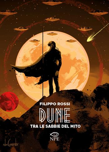 Dune. Tra le sabbie del mito - Filippo Rossi - Libro Edizioni NPE 2021, Narrativa | Libraccio.it