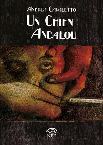Un chien andalou da Luis Buñuel - Andrea Cavaletto - Libro Edizioni NPE 2021, Horror | Libraccio.it