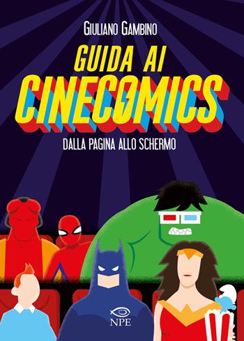 Guida ai cinecomics. Dalla pagina allo schermo. Ediz. illustrata - Giuliano Gambino - Libro Edizioni NPE 2021, Narrativa | Libraccio.it