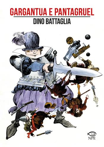 Gargantua e Pantagruel - Dino Battaglia - Libro Edizioni NPE 2021, Dino Battaglia | Libraccio.it