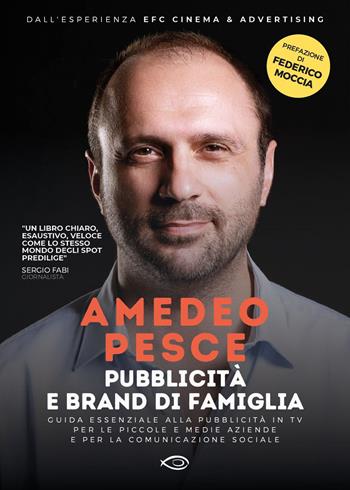 Pubblicità e brand di famiglia. Guida essenziale alla pubblicità in TV per le piccole e medie aziende e per la comunicazione sociale - Amedeo Pesce - Libro Edizioni NPE 2020, Narrativa | Libraccio.it