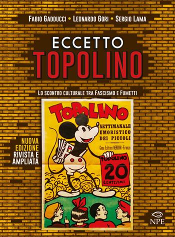 Eccetto Topolino. Lo scontro culturale tra fascismo e fumetti. Ediz. ampliata - Fabio Gadducci, Leonardo Gori, Sergio Lama - Libro Edizioni NPE 2021, L' arte delle nuvole | Libraccio.it
