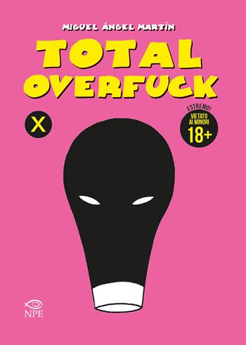 Total overfuck - Miguel Ángel Martín - Libro Edizioni NPE 2021, Miguel Ángel Martín | Libraccio.it