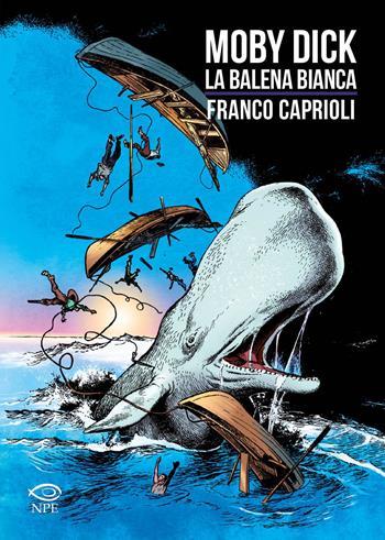 Moby Dick. La balena bianca da Henry Melville - Franco Caprioli, Massimo Liorni - Libro Edizioni NPE 2022, Franco Caprioli | Libraccio.it