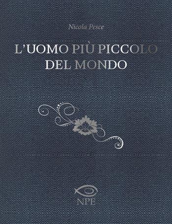 L' uomo più piccolo del mondo - Nicola Pesce - Libro Edizioni NPE 2022, Himself | Libraccio.it