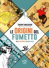 Le origini del fumetto. Da William Hogarth a Winsor McCay. Ediz. a colori