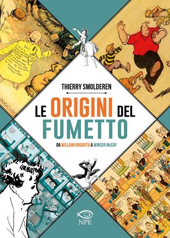 Le origini del fumetto. Da William Hogarth a Winsor McCay. Ediz. a colori - Thierry Smolderen - Libro Edizioni NPE 2021, L' arte delle nuvole | Libraccio.it