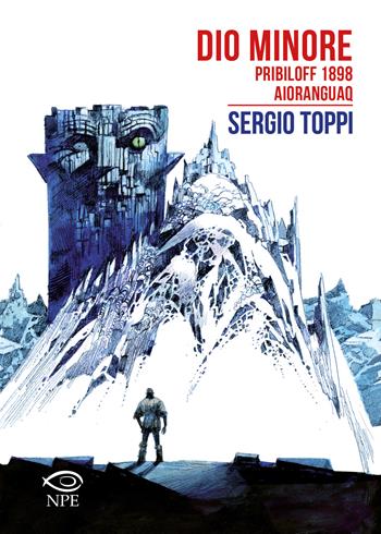 Dio minore-Pribiloff 1898-Aioranguaq - Sergio Toppi - Libro Edizioni NPE 2022, Sergio Toppi | Libraccio.it