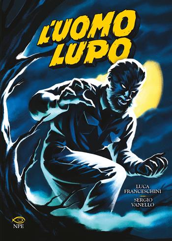 L' uomo lupo - Luca Franceschini, Sergio Vanello - Libro Edizioni NPE 2022, Horror | Libraccio.it