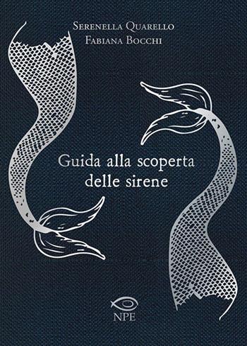 Guida alla scoperta delle sirene - Serenella Quarello, Fabiana Bocchi - Libro Edizioni NPE 2023, Horror | Libraccio.it