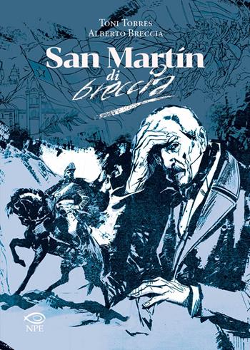 San Martin di Alberto Breccia - Alberto Breccia, Toni Torres - Libro Edizioni NPE 2023, Clouds | Libraccio.it