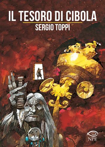 Il tesoro di Cibola - Sergio Toppi - Libro Edizioni NPE 2023, Sergio Toppi | Libraccio.it