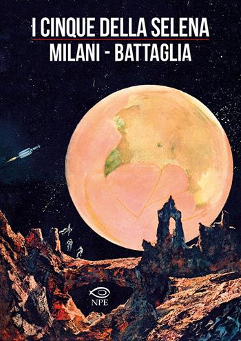 I cinque della Selena - Mino Milani, Dino Battaglia, Laura De Vescovi - Libro Edizioni NPE 2023, Dino Battaglia | Libraccio.it