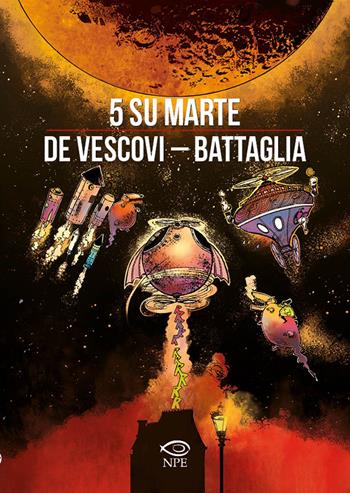 5 su Marte - Laura De Vescovi, Dino Battaglia - Libro Edizioni NPE 2023, Dino Battaglia | Libraccio.it