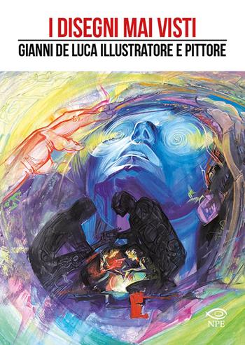 I disegni mai visti. Gianni De Luca illustratore e pittore. Ediz. a colori - Gianni De Luca - Libro Edizioni NPE 2023, Gianni De Luca | Libraccio.it