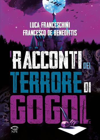 I racconti del terrore di Gogol' - Luca Franceschini, Francesco De Benedittis - Libro Edizioni NPE 2023, Horror | Libraccio.it