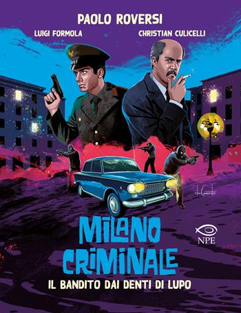 Il bandito dai denti di lupo. Milano criminale - Paolo Roversi, Luigi Formola, Christian Culicelli - Libro Edizioni NPE 2023, Nuvole in tempesta | Libraccio.it