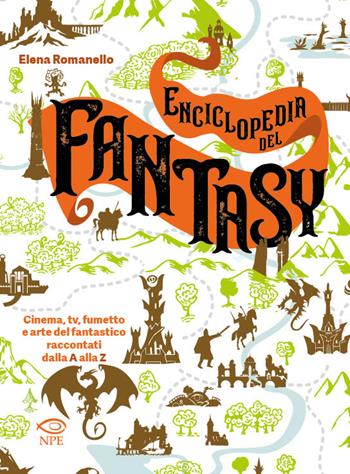 Enciclopedia del fantasy. Cinema, TV, fumetto e arte del fantastico raccontati dalla A alla Z - Elena Romanello - Libro Edizioni NPE 2024, Narrativa | Libraccio.it