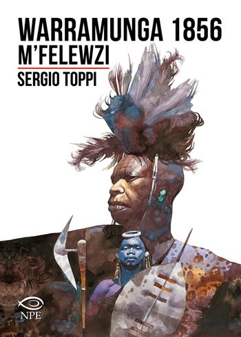 Warramunga 1856-M’Felewzi - Sergio Toppi - Libro Edizioni NPE 2024, Sergio Toppi | Libraccio.it