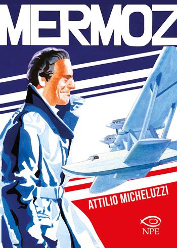 Mermoz - Attilio Micheluzzi - Libro Edizioni NPE 2024, Attilio Micheluzzi | Libraccio.it