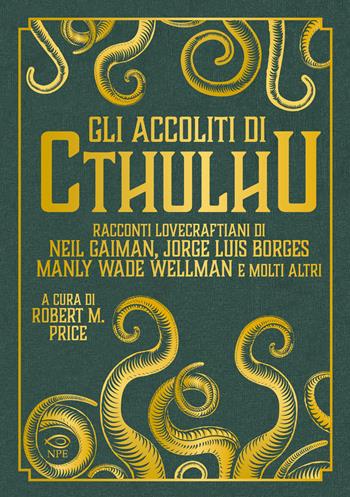 Gli accoliti di Cthulhu - Neil Gaiman, Jorge Luis Borges, Gustav Meyrink - Libro Edizioni NPE 2025, Narrativa | Libraccio.it